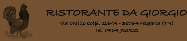 RISTORANTE DA GIORGIO Via Emilio Colpi, 116/A - 38064 Folgaria (TN) Tel. 0464 720121